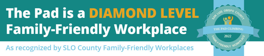 The pad is a diamond level family-friendly workplace, as recognized by SLO county family-friendly workplaces. The Pad Climbing