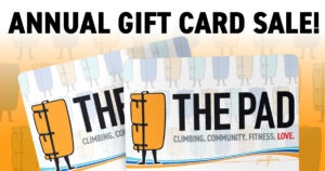 Annual gift card sale! The Pad Climbing. Community. Fitness. Love. padfam