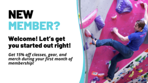 NEW MEMBER? Welcome! Let's get you started out right! Get 15% off classes, gear, and merch during your first month of membership! A tenacious young man climbing a bouldering wall.